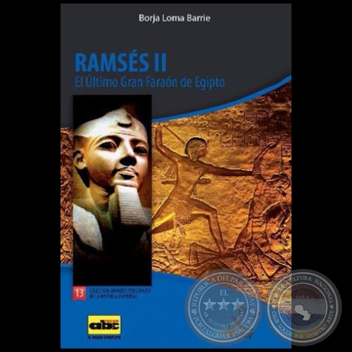 RAMSÉS II  El Último Gran Faraón de Egipto - Colección: GRANDES PERSONAJES DE LA HISTORIA UNIVERSAL Nº 13 - Autor:  BORJA LOMA BARRIE - Año 2012
